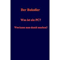 Was ist ein PC? Was kann man damit machen? (German Edition) Was ist ein PC? Was kann man damit machen? (German Edition) Kindle