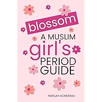Blossom: A Muslim Girl's Period Guide Blossom: A Muslim Girl's Period Guide Paperback Kindle