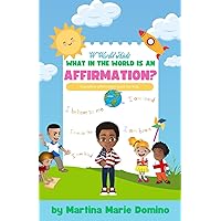 W World Kids, What in the World is an Affirmation? W World Kids, What in the World is an Affirmation? Paperback Kindle