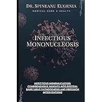 Infectious Mononucleosis: Comprehensive Insights into Epstein-Barr Virus Pathogenesis and Precision Interventions (Medical care and health)