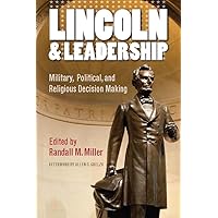 Lincoln and Leadership: Military, Political, and Religious Decision Making (The North's Civil War) Lincoln and Leadership: Military, Political, and Religious Decision Making (The North's Civil War) Hardcover Paperback