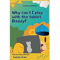 Why can't I play with the tablet, Daddy?: From the book collection: Lucas & Leo