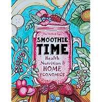 Smoothie Time - Health, Nutrition & Home Economics: Homeschooling Curriculum and Cookbook Smoothie Time - Health, Nutrition & Home Economics: Homeschooling Curriculum and Cookbook Paperback