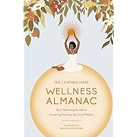 The Leaping Hare Wellness Almanac: Your Yearlong Guide to Creating Positive Spiritual Habits The Leaping Hare Wellness Almanac: Your Yearlong Guide to Creating Positive Spiritual Habits Hardcover Kindle