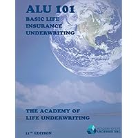 ALU 101: Basic Life Insurance Underwriting ALU 101: Basic Life Insurance Underwriting Paperback Kindle