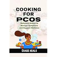 COOKING FOR PCOS: Delicious Dishes to Manage Symptoms and Support Wellness COOKING FOR PCOS: Delicious Dishes to Manage Symptoms and Support Wellness Kindle Paperback