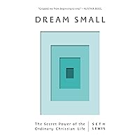 Dream Small: The Secret Power of the Ordinary Christian Life (Follow God's plan to find self-worth, contentment, significance, meaning and success in life) Dream Small: The Secret Power of the Ordinary Christian Life (Follow God's plan to find self-worth, contentment, significance, meaning and success in life) Paperback Kindle Audible Audiobook