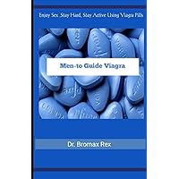 Men-to Guide Viagra: Enjoy Sex ,Stay Hard, Stay Active Using Viagra Pills