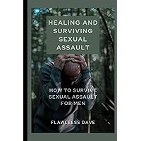 Healing and Surviving Sexual Assault: How to Survive Sexual Assault for Men (Surviving Sexual Trauma) Healing and Surviving Sexual Assault: How to Survive Sexual Assault for Men (Surviving Sexual Trauma) Paperback Kindle