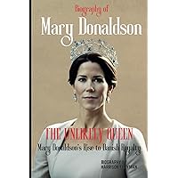The Unlikely Queen: Mary Donaldson's Rise to Danish Royalty (A Royal Collection: Biographies of Nobility) The Unlikely Queen: Mary Donaldson's Rise to Danish Royalty (A Royal Collection: Biographies of Nobility) Paperback Kindle