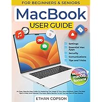 MACBOOK USER GUIDE: An Easy, Step-By-Step Guide On Mastering The Usage Of Your New MacBook. Learn The Best Tips & Tricks, And Discover The Most Useful ... Max Out Of Your Device (Beginners & Seniors) MACBOOK USER GUIDE: An Easy, Step-By-Step Guide On Mastering The Usage Of Your New MacBook. Learn The Best Tips & Tricks, And Discover The Most Useful ... Max Out Of Your Device (Beginners & Seniors) Paperback Kindle