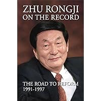 Zhu Rongji on the Record: The Road to Reform 1991-1997 Zhu Rongji on the Record: The Road to Reform 1991-1997 Paperback Kindle Hardcover