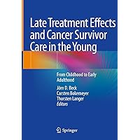 Late Treatment Effects and Cancer Survivor Care in the Young: From Childhood to Early Adulthood Late Treatment Effects and Cancer Survivor Care in the Young: From Childhood to Early Adulthood Kindle Hardcover