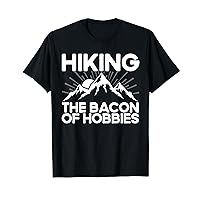 Funny Hiker Hiking Hiking The Bacon Of Hobbies T-Shirt