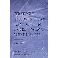 Strategic Interventions for People in Crisis, Trauma, and Disaster Strategic Interventions for People in Crisis, Trauma, and Disaster Paperback Kindle Hardcover
