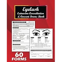 Eyelash Extension Consultation & Consent Forms Book: 60 Lash Extension Intake Forms. Track Customer Details, Medical History, Lash Mapping, Instructions, Payments, and Consents.