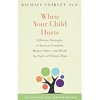 When Your Child Hurts: Effective Strategies to Increase Comfort, Reduce Stress, and Break the Cycle of Chronic Pain (Yale University Press Health & Wellness) When Your Child Hurts: Effective Strategies to Increase Comfort, Reduce Stress, and Break the Cycle of Chronic Pain (Yale University Press Health & Wellness) Paperback Audible Audiobook Kindle