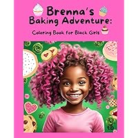 Brenna’s Baking Adventure:: Coloring Book for Black Girls Brenna’s Baking Adventure:: Coloring Book for Black Girls Paperback