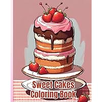 Sweet Cakes Coloring Book For Kids: Cute Cupcakes, Cakes, Kawaii Desserts, Fun And Easy Coloring Book for Toddler Girls, Boys, Kids Ages 4-8