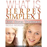 What Is Herpes Simplex 1? - Cold Sores Treatment What Is Herpes Simplex 1? - Cold Sores Treatment Kindle
