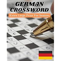 German Crossword Extra Large Print For Seniors: Easy German Crossword Puzzles, All The German Words In This Book Have Been Translated Into English, Creating Multilingual Crosswords (German Edition)