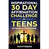 Inspirational 30-Day Affirmation Challenge for Teens: Boost Your Mood, Fuel Your Faith & Be Inspired