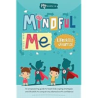 Mindful Me Lifeskills Journal: An Empowering Guide to Teach Kids Coping Strategies and Life Skills to Conquer any Obstacle with Confidence