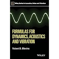 Formulas for Dynamics, Acoustics and Vibration (Wiley Series in Acoustics Noise and Vibration) Formulas for Dynamics, Acoustics and Vibration (Wiley Series in Acoustics Noise and Vibration) Hardcover Kindle