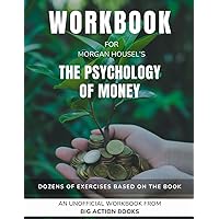 Workbook for The Psychology of Money by Morgan Housel: Exercises for Reflection, Processing, and Practising the Lessons (Financial Growth Workbooks) Workbook for The Psychology of Money by Morgan Housel: Exercises for Reflection, Processing, and Practising the Lessons (Financial Growth Workbooks) Paperback Hardcover