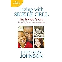 Living With Sickle Cell - The Inside Story: Sickle Cell Disease is Not What You See Living With Sickle Cell - The Inside Story: Sickle Cell Disease is Not What You See Paperback Kindle Mass Market Paperback