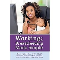 Working and Breastfeeding Made Simple Working and Breastfeeding Made Simple Paperback Kindle Mass Market Paperback