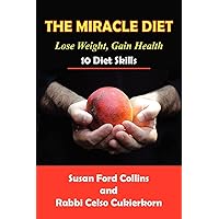 The Miracle Diet: Lose Weight, Gain Health... 10 Diet Skills The Miracle Diet: Lose Weight, Gain Health... 10 Diet Skills Paperback Kindle