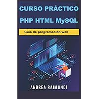Curso práctico PHP HTML MySQL: Guía de programación web (Spanish Edition)