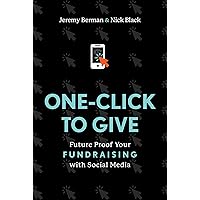 One-Click to Give: Future Proof Your Fundraising with Social Media One-Click to Give: Future Proof Your Fundraising with Social Media Hardcover Kindle