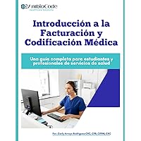 Introducción a la Facturación y Codificación Médica: Una guía completa para estudiantes y profesionales de servicios de salud (Spanish Edition) Introducción a la Facturación y Codificación Médica: Una guía completa para estudiantes y profesionales de servicios de salud (Spanish Edition) Paperback Kindle