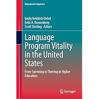 Language Program Vitality in the United States: From Surviving to Thriving in Higher Education (Educational Linguistics Book 63) Language Program Vitality in the United States: From Surviving to Thriving in Higher Education (Educational Linguistics Book 63) Kindle Hardcover