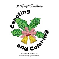 A Tlingit Christmas Caroling and Coloring: Caroling and Coloring