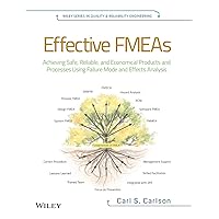 Effective FMEAs: Achieving Safe, Reliable, and Economical Products and Processes using Failure Mode and Effects Analysis Effective FMEAs: Achieving Safe, Reliable, and Economical Products and Processes using Failure Mode and Effects Analysis Hardcover Kindle