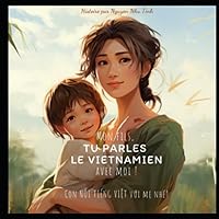 Mon fils, tu parles le Vietnamien avec moi!: Con nói Tiếng Việt với mẹ nhé! (French Edition)