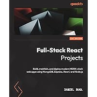 Full-Stack React Projects: Build, maintain, and deploy modern MERN-stack web apps using MongoDB, Express, React, and Node.js Full-Stack React Projects: Build, maintain, and deploy modern MERN-stack web apps using MongoDB, Express, React, and Node.js Paperback Kindle