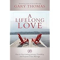 A Lifelong Love: How to Have Lasting Intimacy, Friendship, and Purpose in Your Marriage A Lifelong Love: How to Have Lasting Intimacy, Friendship, and Purpose in Your Marriage Paperback Hardcover Audio CD