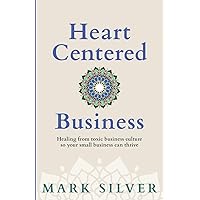 Heart-Centered Business: Healing from toxic business culture so your small business can thrive Heart-Centered Business: Healing from toxic business culture so your small business can thrive Paperback Kindle