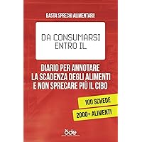 Da consumarsi entro il - Diario per annotare la scadenza degli alimenti e non sprecare più cibo: Basta sprechi alimentari! 100 schede e 2000+ alimenti da annotare (Italian Edition)