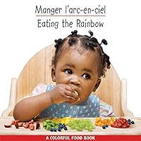 Manger l'arc-en-ciel / Eating the Rainbow (Babies Everywhere) (French and English Edition)