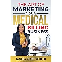 The Art of Marketing Your Medical Billing Business The Art of Marketing Your Medical Billing Business Paperback