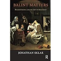Balint Matters: Psychosomatics and the Art of Assessment Balint Matters: Psychosomatics and the Art of Assessment Paperback Kindle Hardcover