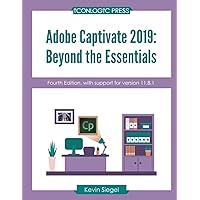 Adobe Captivate 2019: Beyond The Essentials (4th Edition) Adobe Captivate 2019: Beyond The Essentials (4th Edition) Paperback Kindle