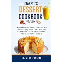 DIABETICS DESSERT COOKBOOK FOR TWO: Easy Recipes for Bread, Cookies, and Snacks. Enjoy Keto, Low Carb, and Gluten Free Treats. (Diabetic and Pre-Diabetic Cookbook) DIABETICS DESSERT COOKBOOK FOR TWO: Easy Recipes for Bread, Cookies, and Snacks. Enjoy Keto, Low Carb, and Gluten Free Treats. (Diabetic and Pre-Diabetic Cookbook) Paperback Kindle