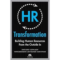 HR Transformation: Building Human Resources From the Outside In HR Transformation: Building Human Resources From the Outside In Hardcover Kindle