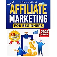 Affiliate Marketing for Beginners: How to increase Your Earnings. A Step-by-Step Guide to Earning with Affiliate Marketing, Simple Techniques and Proven Methods for Successful | New Edition Affiliate Marketing for Beginners: How to increase Your Earnings. A Step-by-Step Guide to Earning with Affiliate Marketing, Simple Techniques and Proven Methods for Successful | New Edition Paperback Kindle